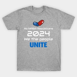 NO MAGA Republicans 2024, WE the People Unite T-Shirt